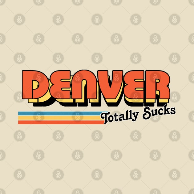 Denver Totally Sucks / Humorous Retro Typography Design by DankFutura