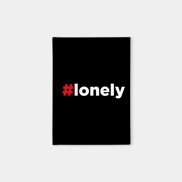 Hashtag Lonely #Lonely