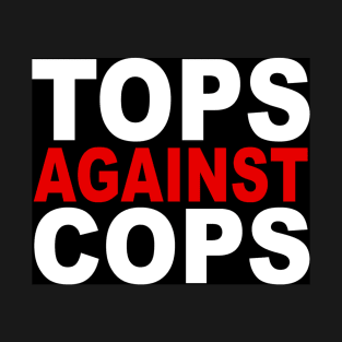 Tops Against Cops T-Shirt