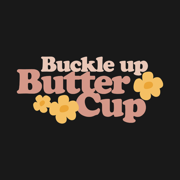 Buckle Up Buttercup by Wayward Purpose