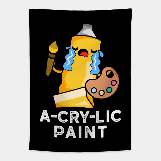 A-cry-lic Paint Cute Acrylic Paint Pun Tapestry by punnybone