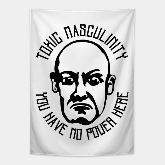 Toxic Masculinity - You Have No Power Here Tapestry by Slightly Unhinged