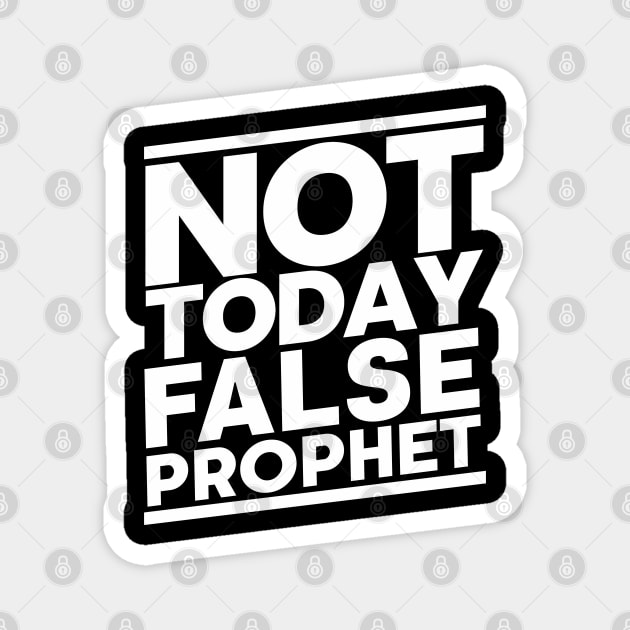 Not Today False Prophet Magnet by CalledandChosenApparel