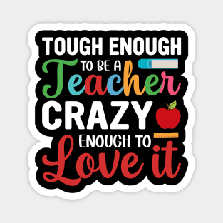 Tough To Be A Teacher Crazy Enough To Love It Magnet