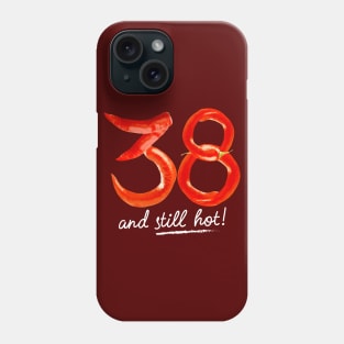 38th Birthday Gifts - 38 Years and still Hot Phone Case