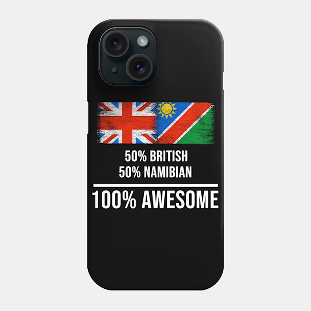 50% British 50% Namibian 100% Awesome - Gift for Namibian Heritage From Namibia Phone Case by Country Flags