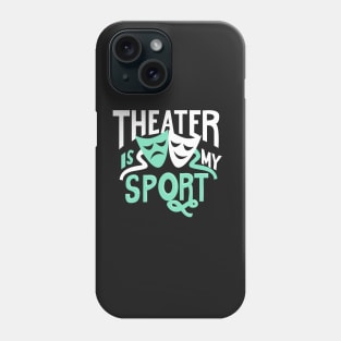 Theater Is My Sport Phone Case