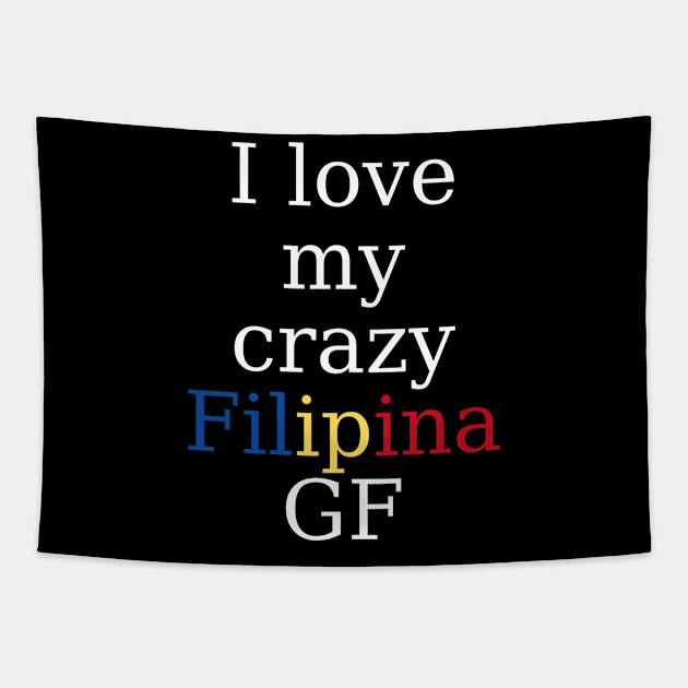 Filipina girlfriend - I love my crazy Filipina GF Tapestry by CatheBelan