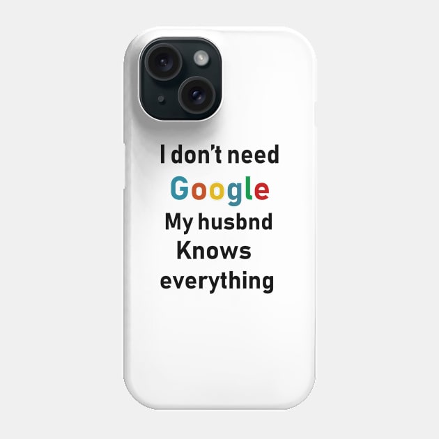 i dont need google my husband knows everything Phone Case by Souna's Store