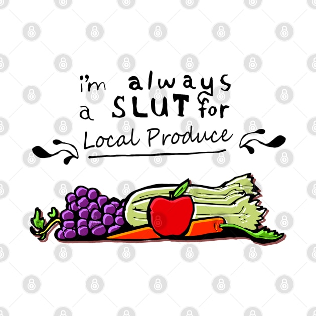 I'm always a slut for... Local Produce by jazmynmoon