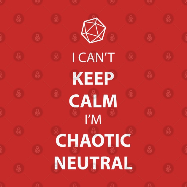 I can't keep calm, I'm chaotic neutral by DigitalCleo