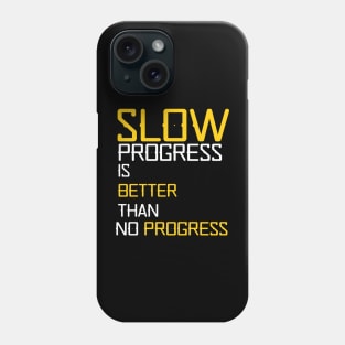 slow progress is better than no progress Phone Case