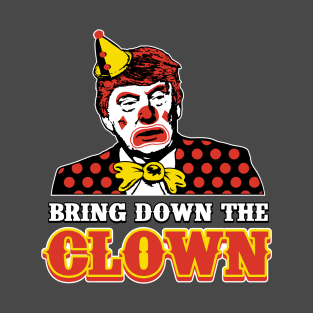 Trump Bring Down The Clown - Without Joe T-Shirt