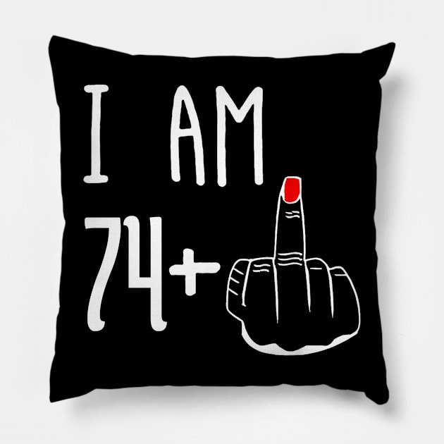 I Am 74 Plus 1 Middle Finger Funny 75th Birthday Pillow by Brodrick Arlette Store