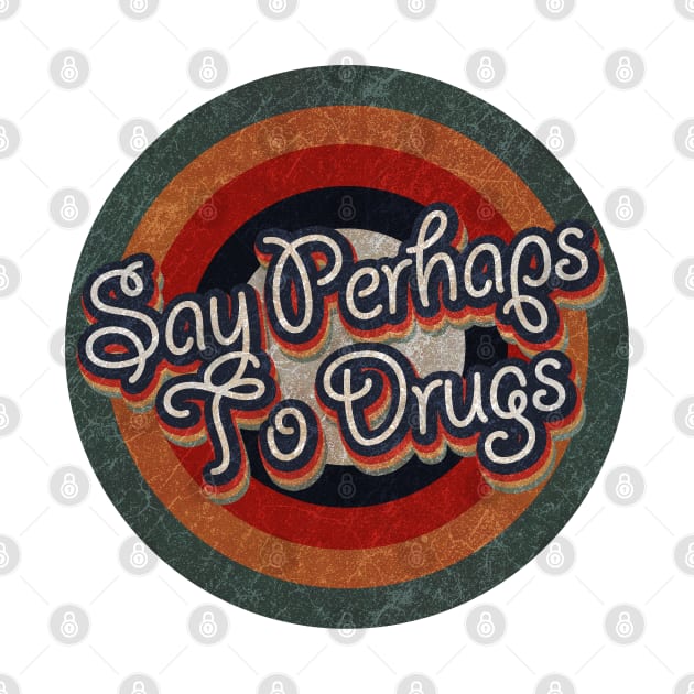 Retro Color Typography Faded Style Say Perhaps To Drugs by KakeanKerjoOffisial