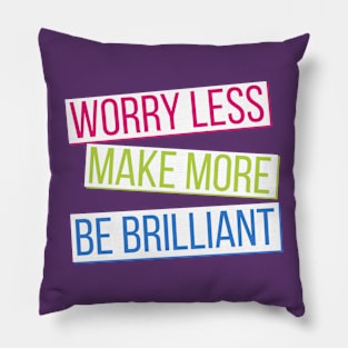 Make More, Worry Less, Be Brilliant - alt Pillow