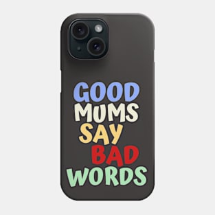 Good Mums Say Bad Words Phone Case