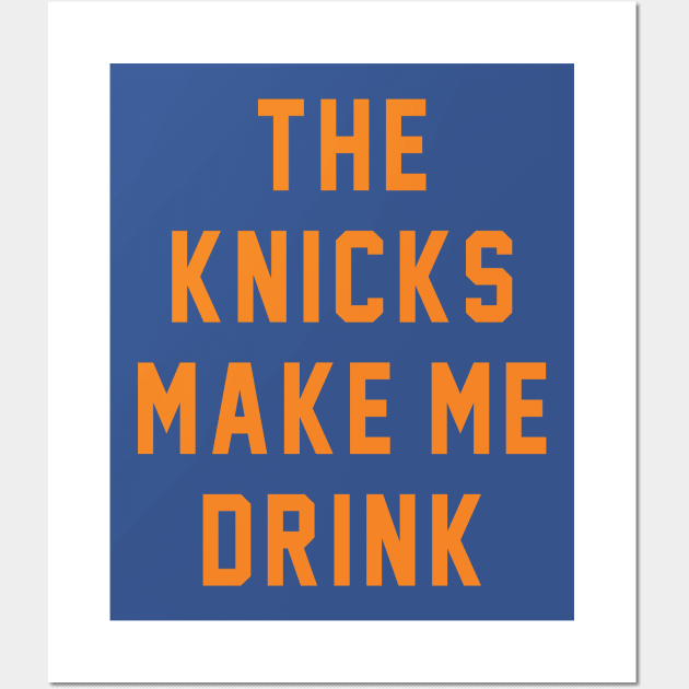The Knicks make me drink - New York Knicks - Posters and Art Prints