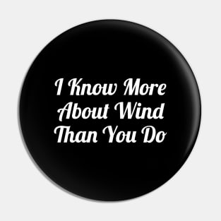 I Know More About Wind Than You Do Pin