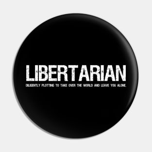 Libertarian - Diligently plotting to take over the world and leave you alone. Pin