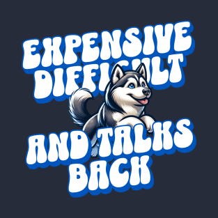 Expensive difficult and talks back T-Shirt