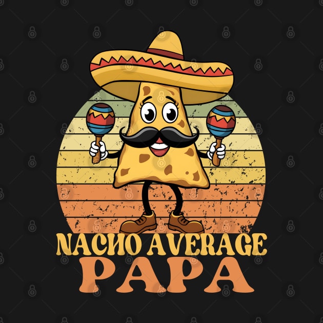 Nacho Average Papa-Funny Father's Day Cinco De Mayo by Prints.Berry