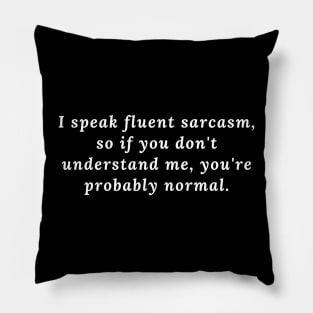 I speak fluent sarcasm Pillow