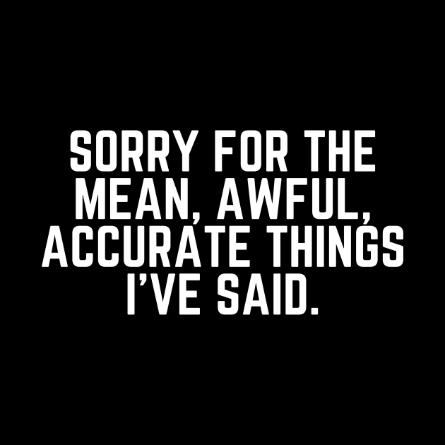 Sorry For the Mean, Awful, Accurate Things I've Said - Sorry for what I ...