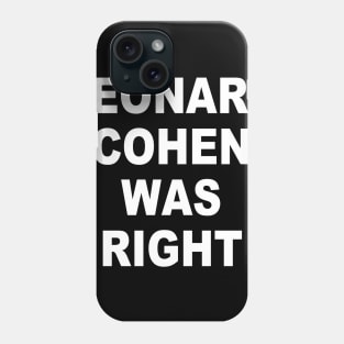 LEONARD COHEN WAS RIGHT Phone Case