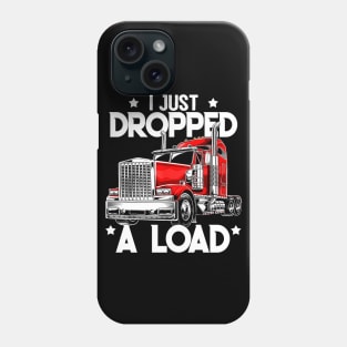 I JUST DROPPED A LOAD Phone Case