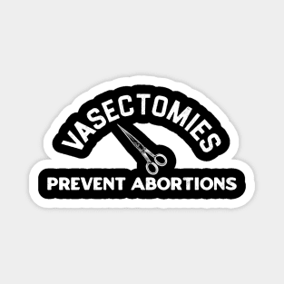 Vasectomies Prevent Abortions Magnet