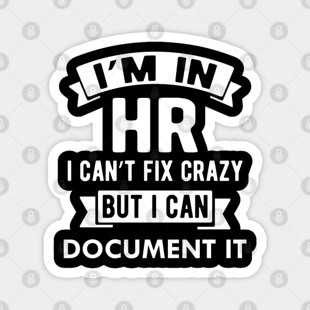 HR I'm in HR i can fix stupid but I can document it Magnet by KC Happy Shop