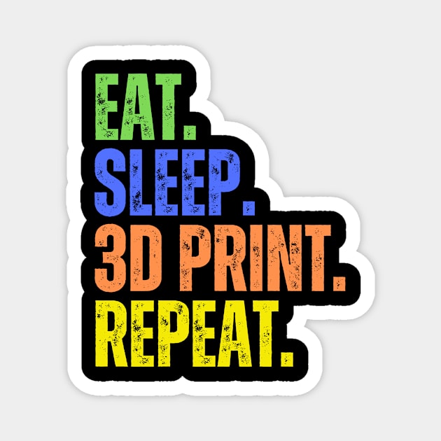 Eat. Sleep. 3D Print. Repeat Magnet by ZombieTeesEtc