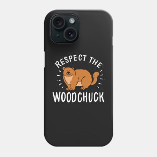 GROUNDHOG: Respect The Woodchuck Gift Phone Case