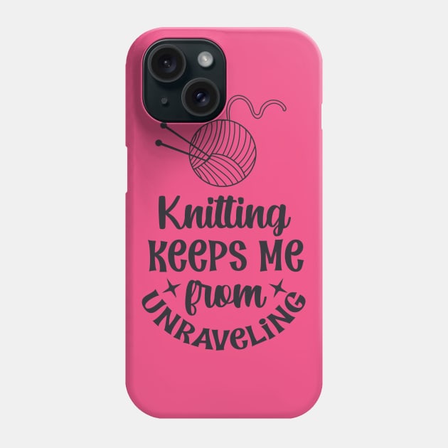 Knitting keeps me from unraveling Phone Case by trendybestgift