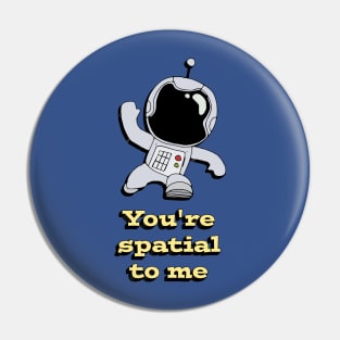 You're spatial to me Pin