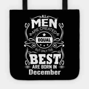 All Men Created Equal But The Best Are Born In December Tote