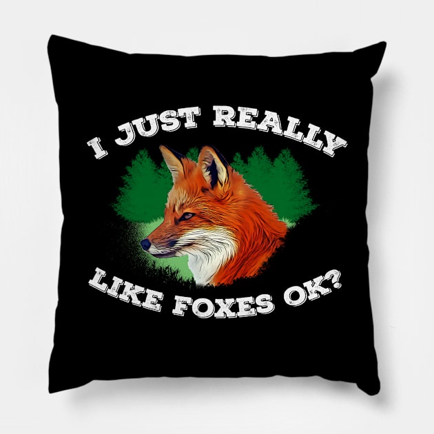 I Just Really Like Foxes OK? Pillow by totalcare