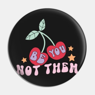 Be You Not Them - Cherry Retro Pin