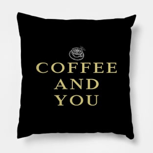 coffee and you Pillow