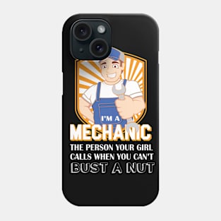 I Am A Mechanic The Person Your Girl Calls Whene You Can't Bust A Nut Phone Case