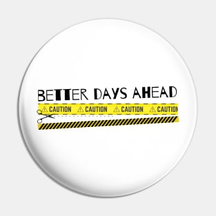 Better Days Ahead Pin