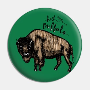 Hey There Buffalo Pin