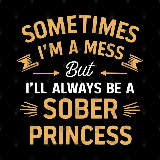 Sometimes A Mess But Always A Sober Princess by SOS@ddicted