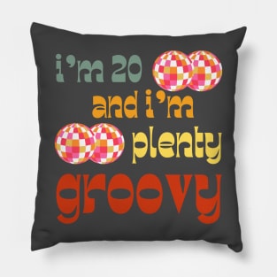 I'm 20 and I'm Plenty Groovy Pillow