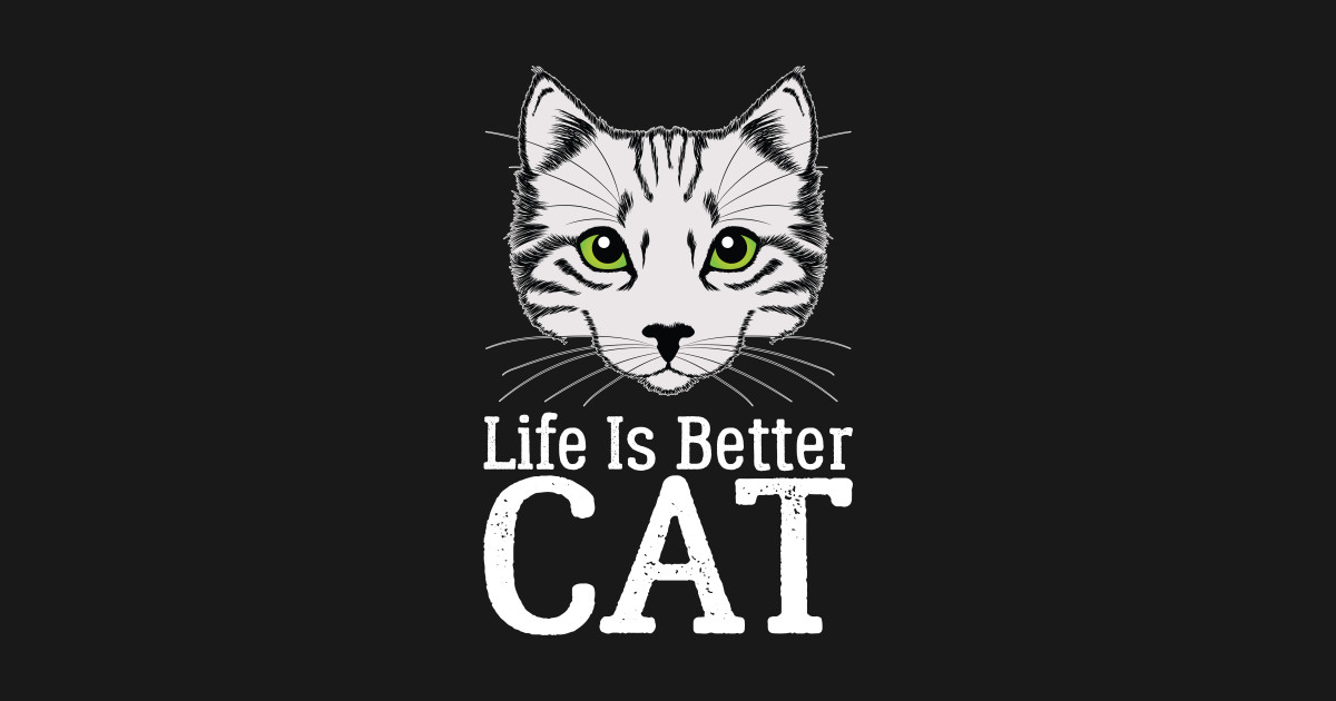 Cat Lovers Life Is Better With Cat Gifts Life Is Better With