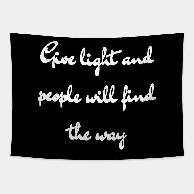 Give light and people will find the way. Tapestry by aboss