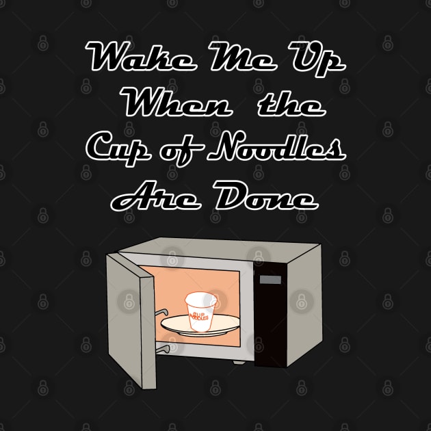 Wake Me Up When the Cup of Noodles Are Done by Rickster07