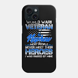 World War II Veteran Nephew Most People Never Meet Their Heroes I Was Raised By Mine Phone Case