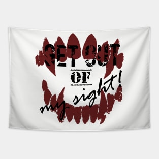 Get out of my sight! Tapestry